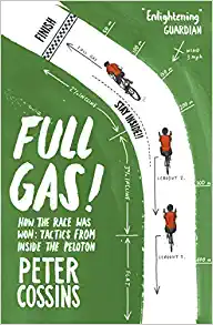 Full Gas: How to Win a Bike Race – Tactics from Inside the Peloton by Peter Cossins