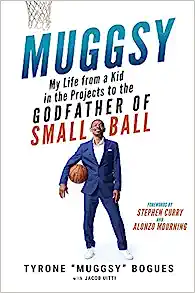 Muggsy: My Life from a Kid in the Projects to the Godfather of Small Ball by Tyrone 