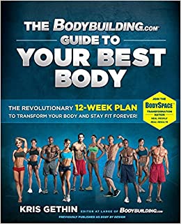 The Bodybuilding.com Guide to Your Best Body: The Revolutionary 12-Week Plan to Transform Your Body and Stay Fit Forever by Kris Gethin