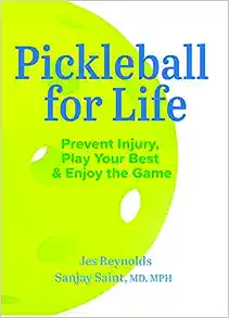 Pickleball for Life: Prevent Injury, Play Your Best, & Enjoy the Game by Jes Reynolds and Sanjay Saint, MD