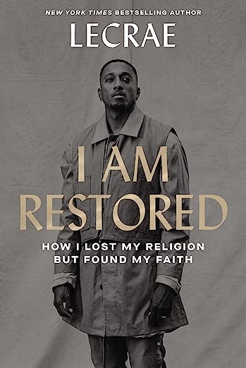 I Am Restored: How I Lost My Religion but Found My Faith by Lecrae Moore