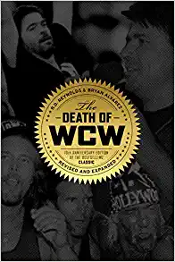 The Death of WCW: 10th Anniversary Edition of the Bestselling Classic by Randy Reynolds and Bryan Alvarez