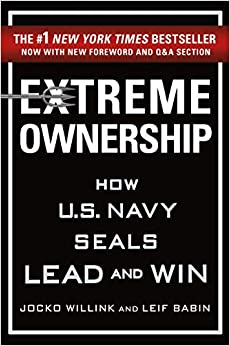 Extreme Ownership How U.S. Navy Seals Lead and Win by Jocko Willink