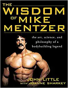 The Wisdom of Mike Mentzer: The Art, Science and Philosophy of a Bodybuilding Legend by John Little 