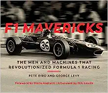 F1 Mavericks: The Men and Machines that Revolutionized Formula 1 Racing by Peter Biro and George Levy