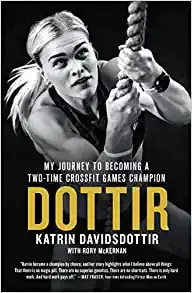 Dottir: My Journey to Becoming a Two-Time CrossFit Games Champion by Katrin Davidsdottir