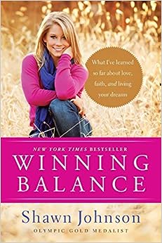 Winning Balance: What I’ve Learned So Far about Love, Faith, and Living Your Dreams by Shawn Johnson