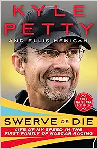 Swerve or Die: Life at My Speed in the First Family of NASCAR Racing by Kyle Petty