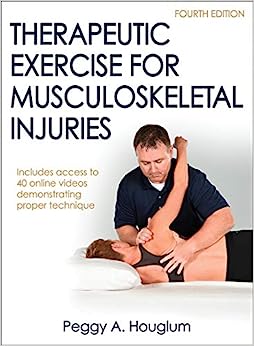 Therapeutic Exercise for Musculoskeletal Injuries by Peggy A. Houglum