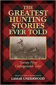 The Greatest Hunting Stories Ever Told: Twenty-Nine Unforgettable Tales by Lamar Underwood