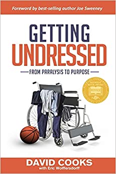 Getting Undressed: From Paralysis to Purpose by David Cooks