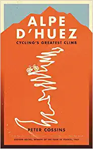 Alpe d'Huez: The Story of Pro Cycling's Greatest ClimbAlpe d'Huez: The Story of Pro Cycling's Greatest Climb by Peter Cossins