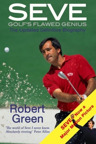 Seve: Golf's Flawed Genius by Robert Green