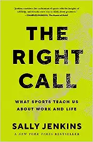 The Right Call: What Sports Teach Us About Work and Life by Sally Jenkins