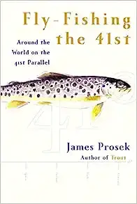 Fly-Fishing the 41st: Around the World on the 41st Parallel by James Prosek