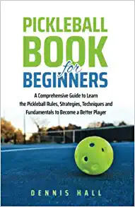 Pickleball Book for Beginners by Dennis Hall