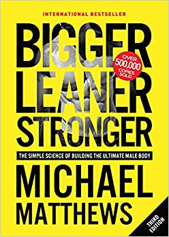 Bigger Leaner Stronger: The Simple Science of Building the Ultimate Male Body by Michael Matthews