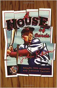 House Of Cards: Baseball Card Collecting and Popular Culture by John Bloom