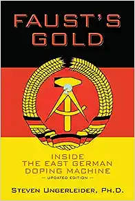 Faust's Gold: inside the east german doping machine by Steven Underleider