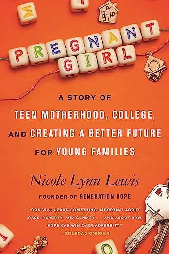 Pregnant Girl: A Story of Teen Motherhood, College, and Creating a Better Future for Young Families by Nicole Lynn Lewis