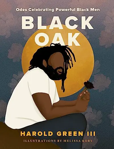 Black Oak: Odes Celebrating Powerful Black Men by Harold Green III
