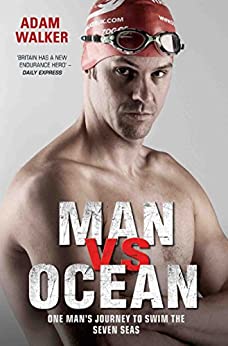 Man vs Ocean - One Man's Journey to Swim The World's Toughest Oceans by Adam Walker