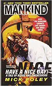 Have A Nice Day: A Tale of Blood and Sweatsocks by Mick Foley