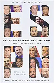 Those Guys Have All the Fun: Inside the World of ESPN by James Andrew Miller and Tom Shales