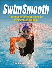 Swim Smooth: The Complete Coaching System for Swimmers and Triathletes by Adam Young and Paul Newsome