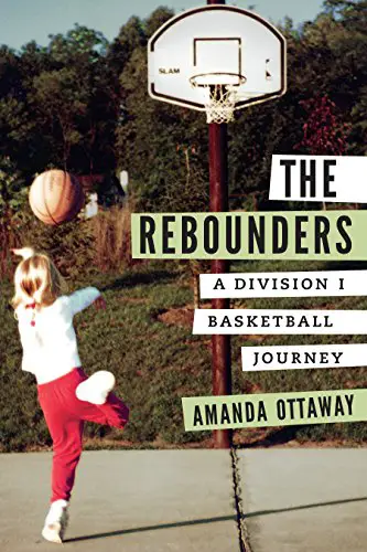 The Rebounders: A Division 1 Basketball Journey by Amanda Ottaway