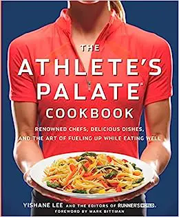 The Athlete's Palate Cookbook: Renowned Chefs, Delicious Dishes, and the Art of Fueling Up While Eating Well by Yishane Lee