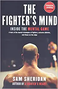 The Fighter's Mind: Inside the Mental Game by Sam Sheridan
