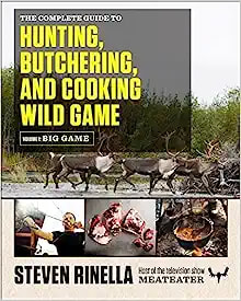 The Complete Guide to Hunting, Butchering, and Cooking Wild Game: Volume 1: Big Game by Steven Rinella