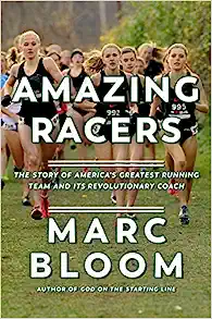 Amazing Racers: The Story of America's Greatest Running Team and its Revolutionary Coach by Marc Bloom