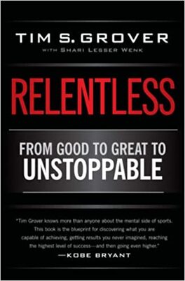 Relentless From Good to Great to Unstoppable by Tim Grover book