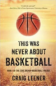 This Was Never About Basketball by Craig Leener