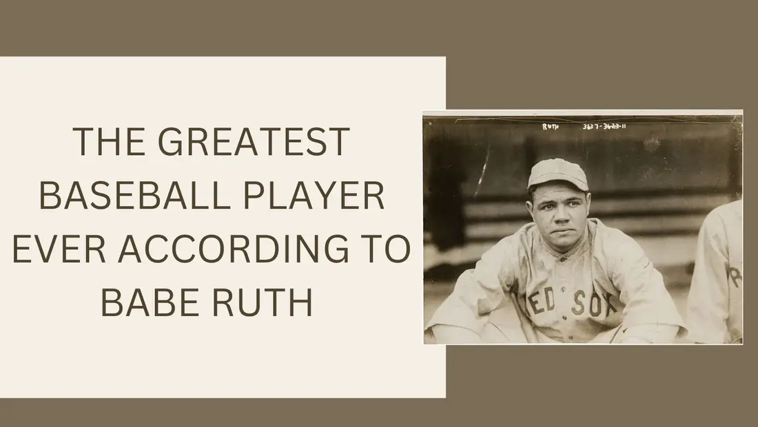 The Greatest Baseball Player Ever According to Babe Ruth