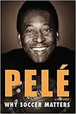 Why Soccer Matters: A Look at More Than Sixty Years of International Soccer by Pele 