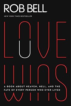 Love Wins: A Book About Heaven, Hell, and the Fate of Every Person Who Ever Lived by Rob Bell