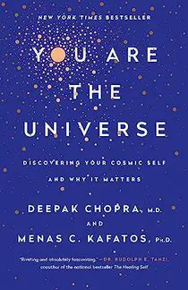 You Are the Universe: Discovering Your Cosmic Self and Why It Matters by Deepak Chopra and Menas C. Kafatos