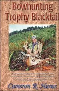Bowhunting Trophy Blacktail by Cameron R. Hanes