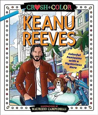 xCrush and Color: Keanu Reeves: Colorful Fantasies with a Mysterious Hero (Crush + Color) by Maurizio Campidelli