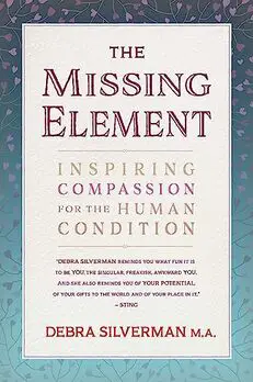 The Missing Element: Inspiring Compassion for the Human Condition by Debra Silverman