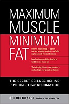 Maximum Muscle, Minimum Fat: The Secret Science Behind Physical Transformation by Ori Hofmekler