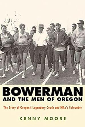 Bowerman and the men of Oregon by Kenny Moore