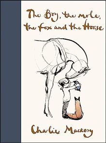 The Boy, the Mole, the Fox and the Horse by Charlie Macksey