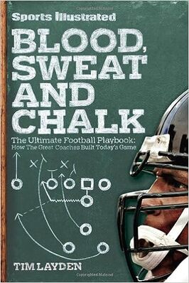Sports Illustrated Blood, Sweat and Chalk: The Ultimate Football Playbook: How the Great Coaches Built Today's Game by Tim Layden