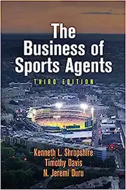The Business of Sports Agents by Kenneth L. Shropshire, Timothy Davis, and N Jeremi Duru