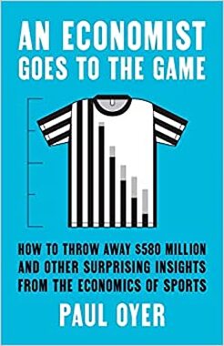 An Economist Goes to the Game by Paul Oyer